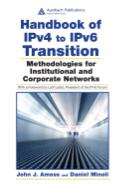 Handbook of IPv4 to IPv6 transition: methodologies for institutional and corporate networks