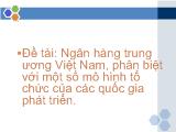 Đề tài Ngân hàng trung ương Việt Nam, phân biệt với một số mô hình tổ chức của các quốc gia phát triển