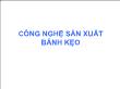 Công nghệ sản xuất bánh kẹo